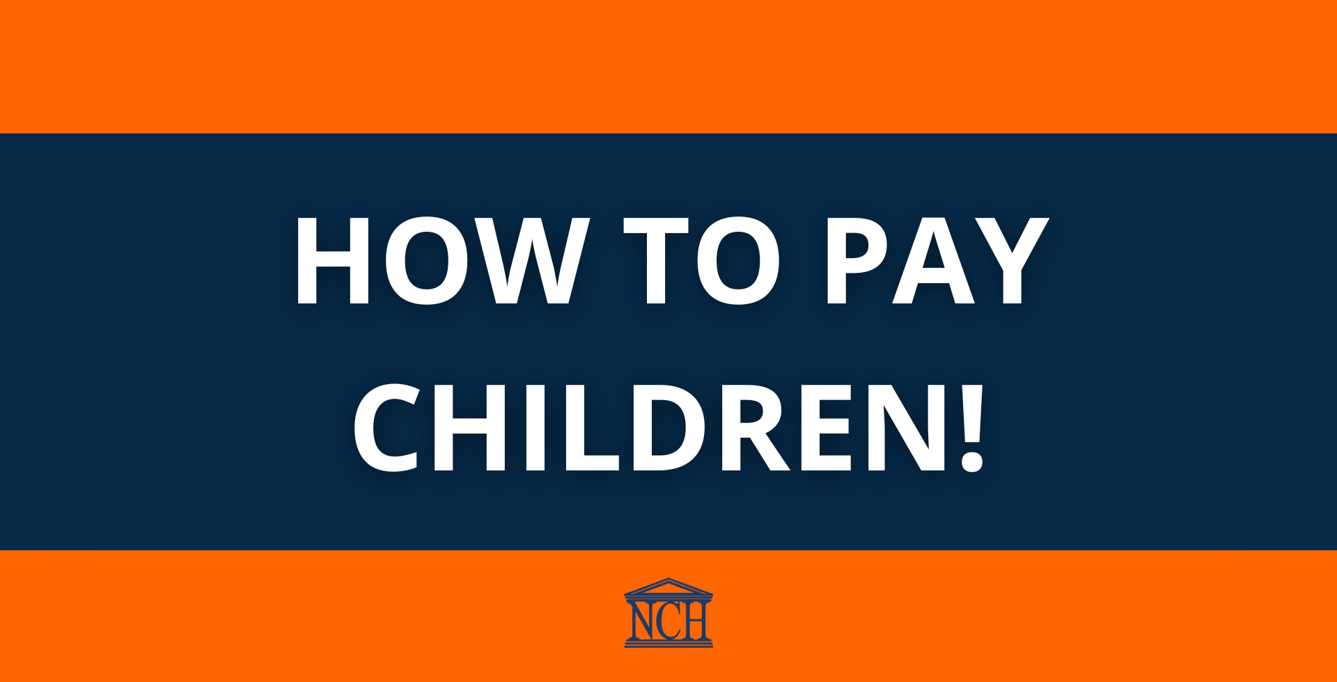 How to Pay Your Children! NCH