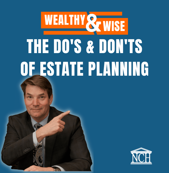Wealthy & Wise: The Dos and Donts of Estate Planning