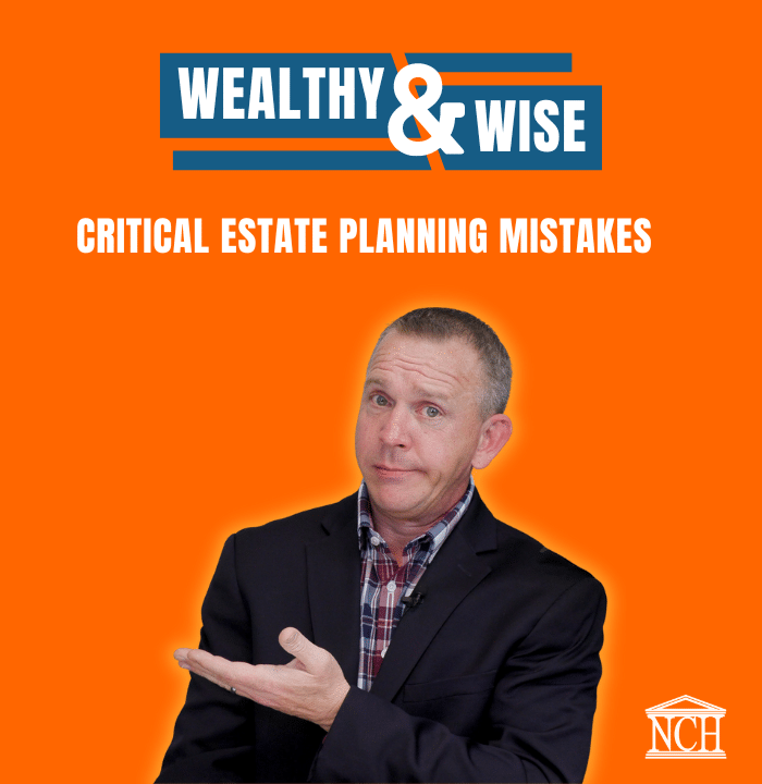 Wealthy & Wise Critical Estate Planning Mistake