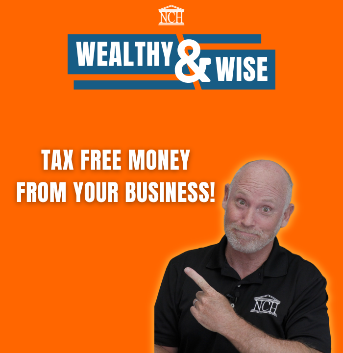 Wealthy & Wise: Tax Free Money From Your Business!