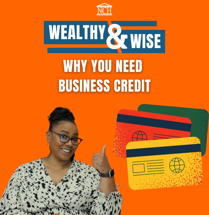 Wealthy & Wise: Why You Need Business Credit